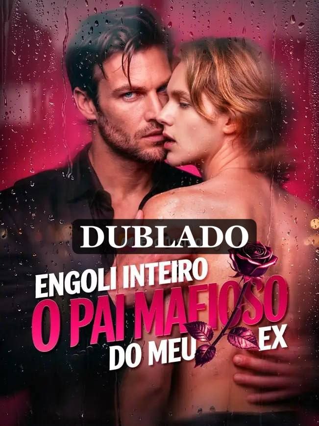 DUBLADO - ENGOLI INTEIRO O PAI MAFIOSO DO MEU EX