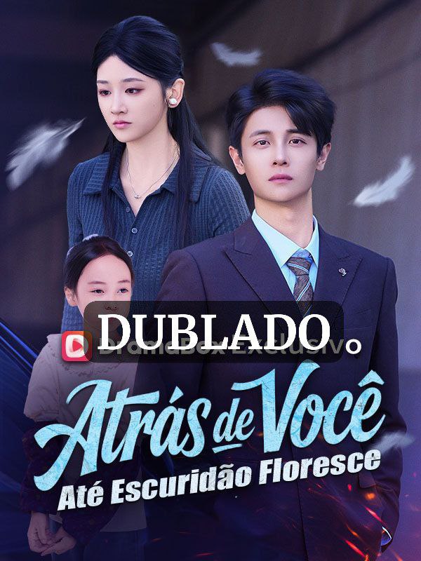 ATRAS DE VOCÊ ATÉ A ESCURIDÃO FLORESCE